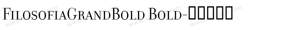 FilosofiaGrandBold Bold字体转换